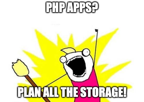 "PHP Apps? Plan all the storage!" Meme